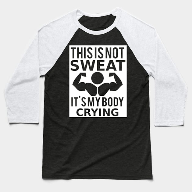 This Is Not Sweat, It's My Body Crying Baseball T-Shirt by Marks Marketplace